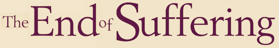 The End of Suffering Fearless Living in Troubled Times or, How to Get Out of Hell Free by Russell Targ and J.J. Hurtak Ph.D. Forward by Ashok Gangadean